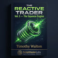THE REACTIVE TRADER: Vol. 3 - The Squeeze Engine